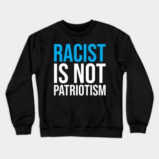 racist is not patriotism Crewneck Sweatshirt